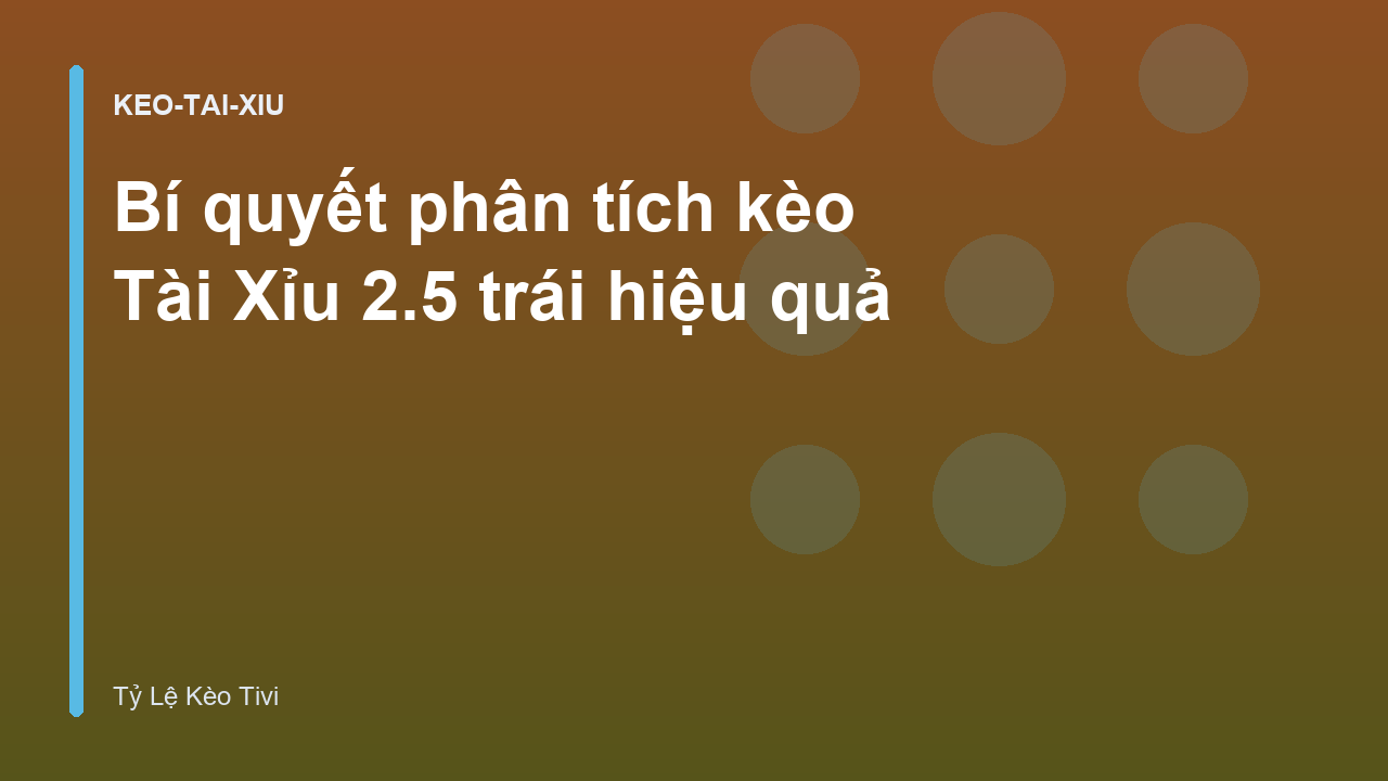 Read more about the article Bí quyết phân tích kèo Tài Xỉu 2.5 trái hiệu quả