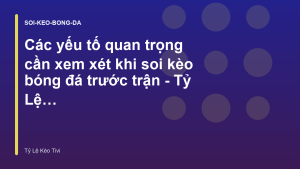 Read more about the article Các yếu tố quan trọng cần xem xét khi soi kèo bóng đá trước trận – Tỷ Lệ Kèo Tivi