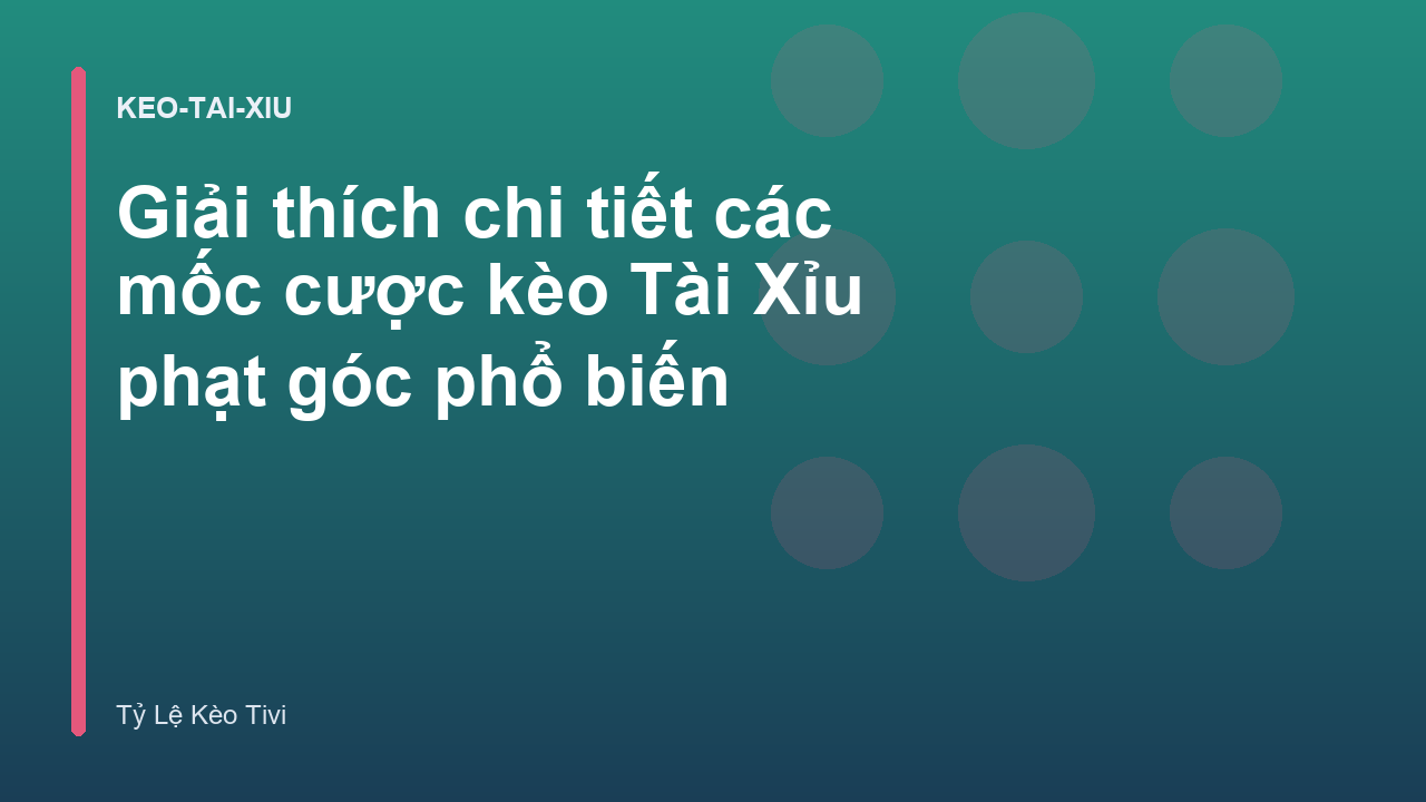 Read more about the article Giải thích chi tiết các mốc cược kèo Tài Xỉu phạt góc phổ biến