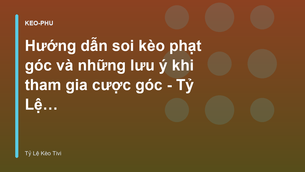 Read more about the article Hướng dẫn soi kèo phạt góc và những lưu ý khi tham gia cược góc – Tỷ Lệ Kèo Tivi