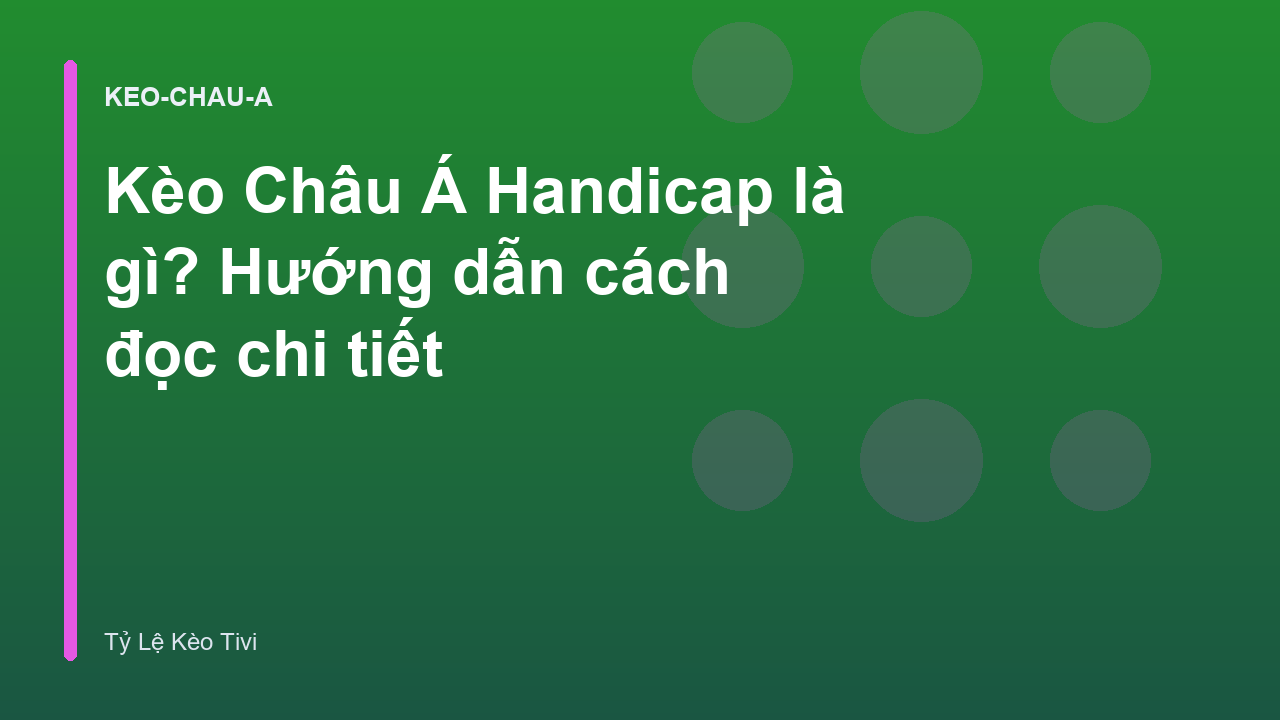 Read more about the article Kèo Châu Á Handicap là gì? Hướng dẫn cách đọc chi tiết