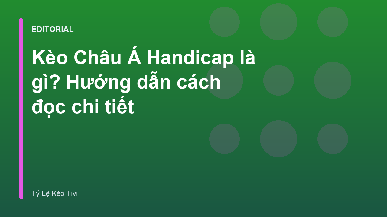 Hướng dẫn đọc kèo Châu Á Handicap trong cá cược bóng đá